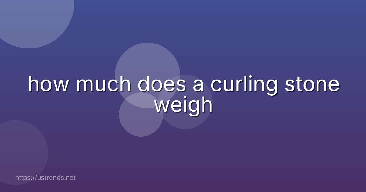 how much does a curling stone weigh