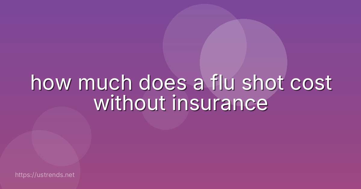 how much does a flu shot cost without insurance