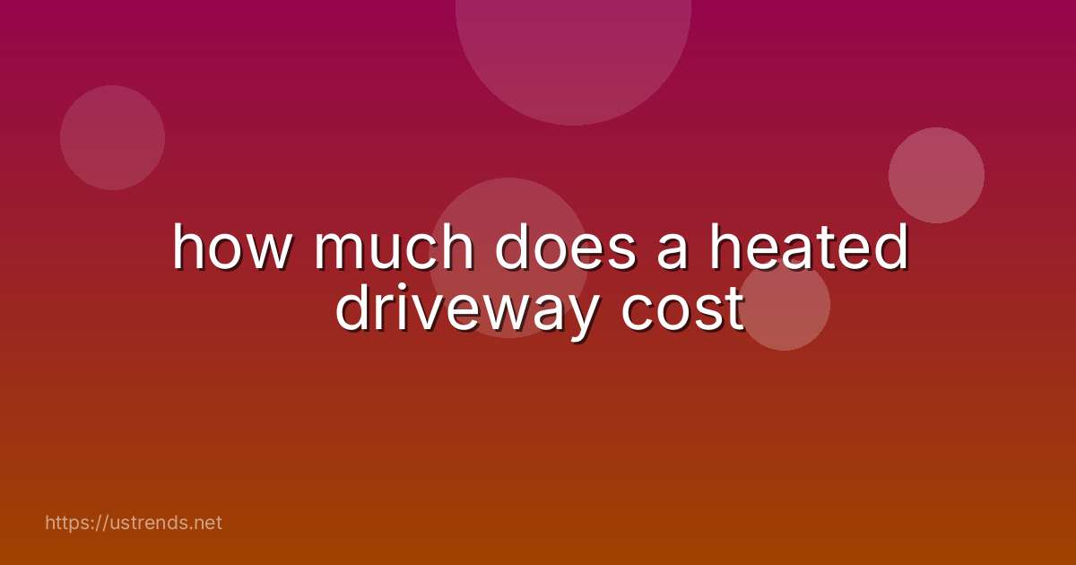 how much does a heated driveway cost