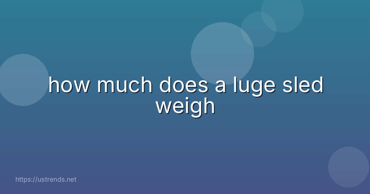 how much does a luge sled weigh