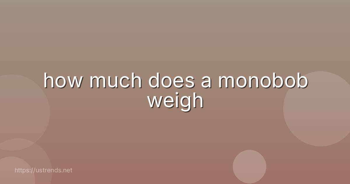how much does a monobob weigh