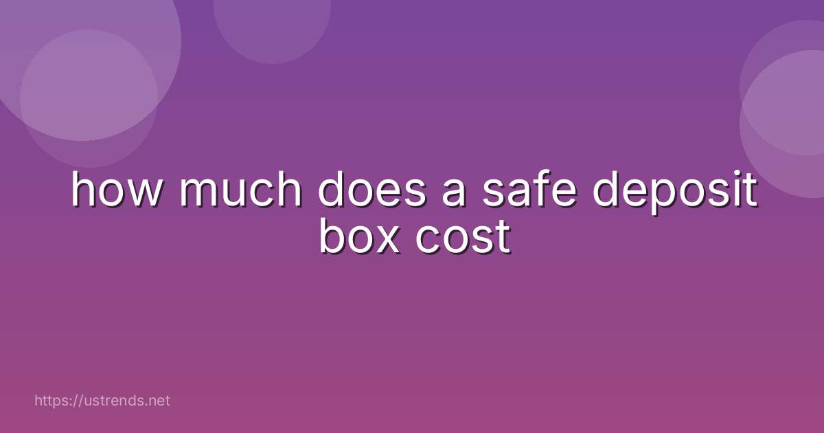 how much does a safe deposit box cost
