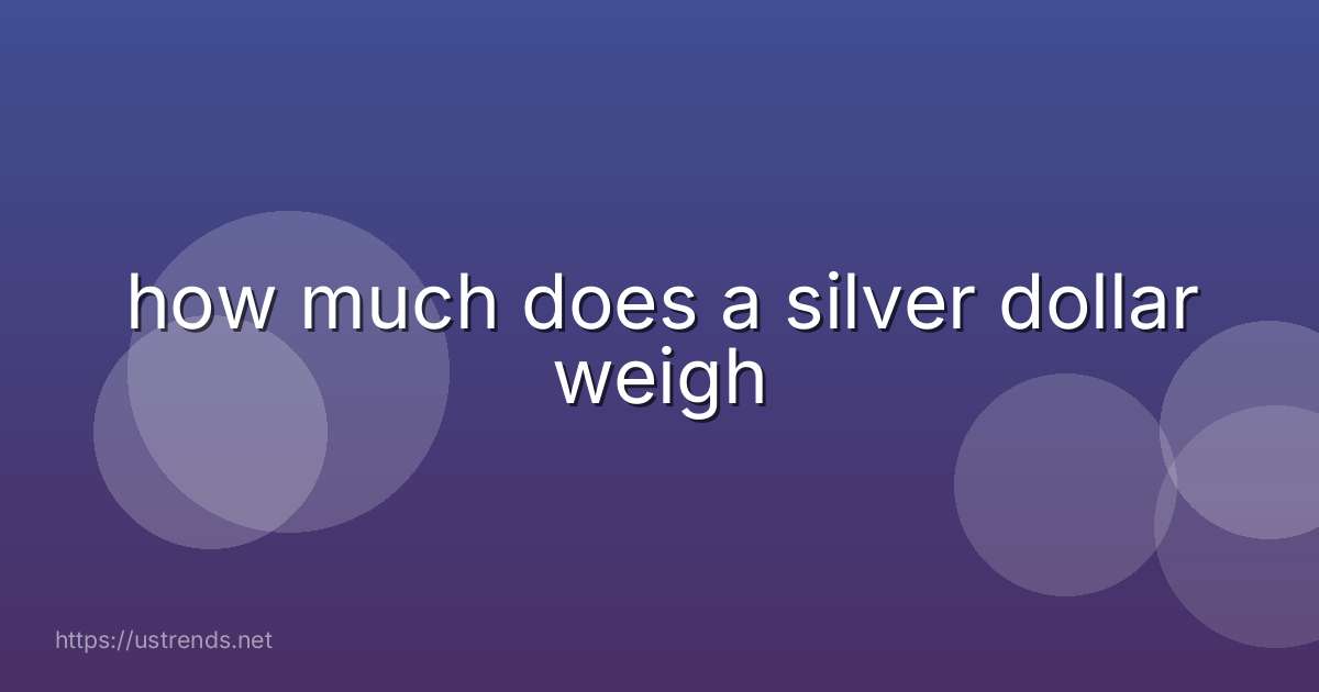 how much does a silver dollar weigh