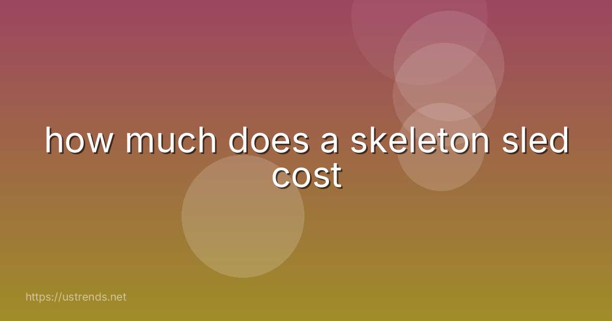 how much does a skeleton sled cost