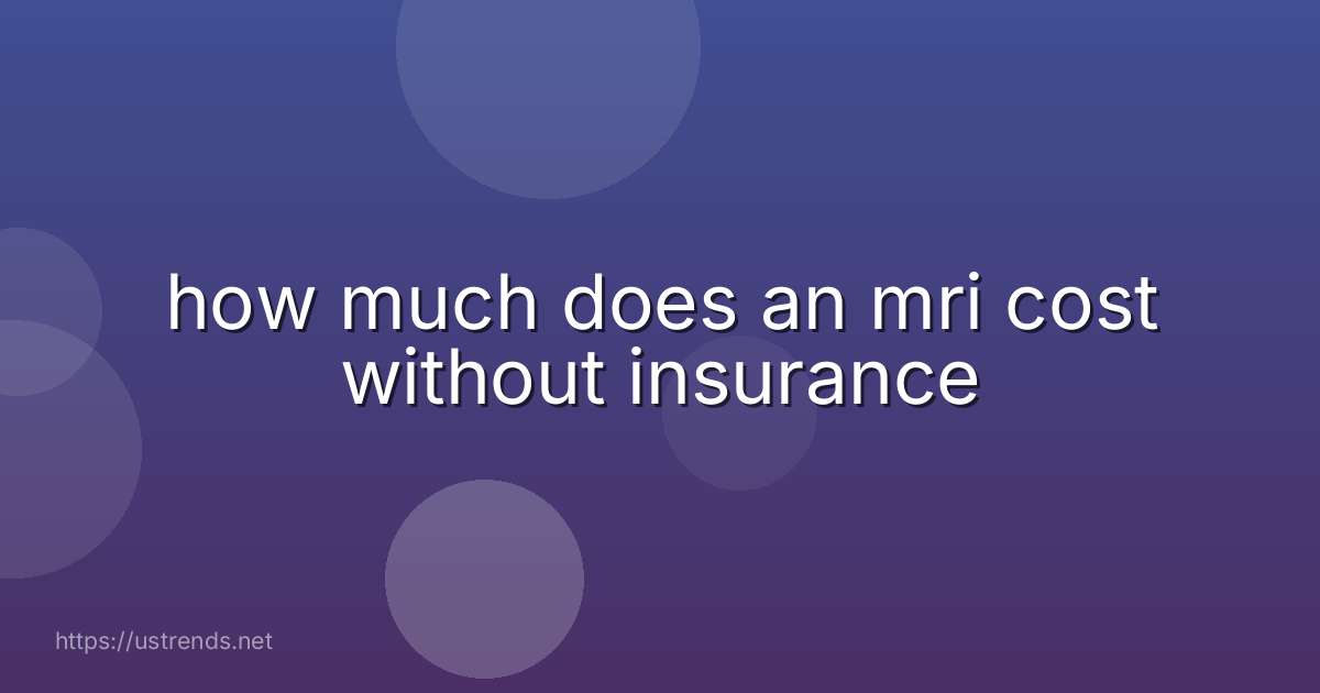 how much does an mri cost without insurance