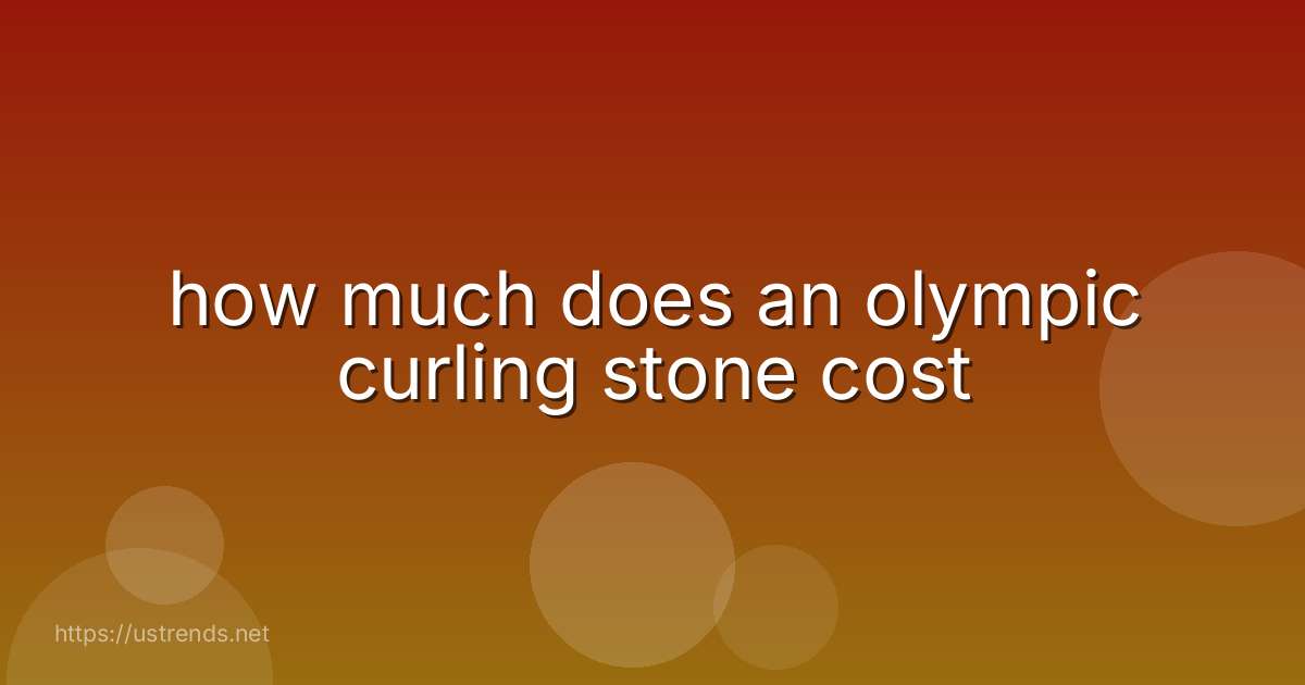 how much does an olympic curling stone cost