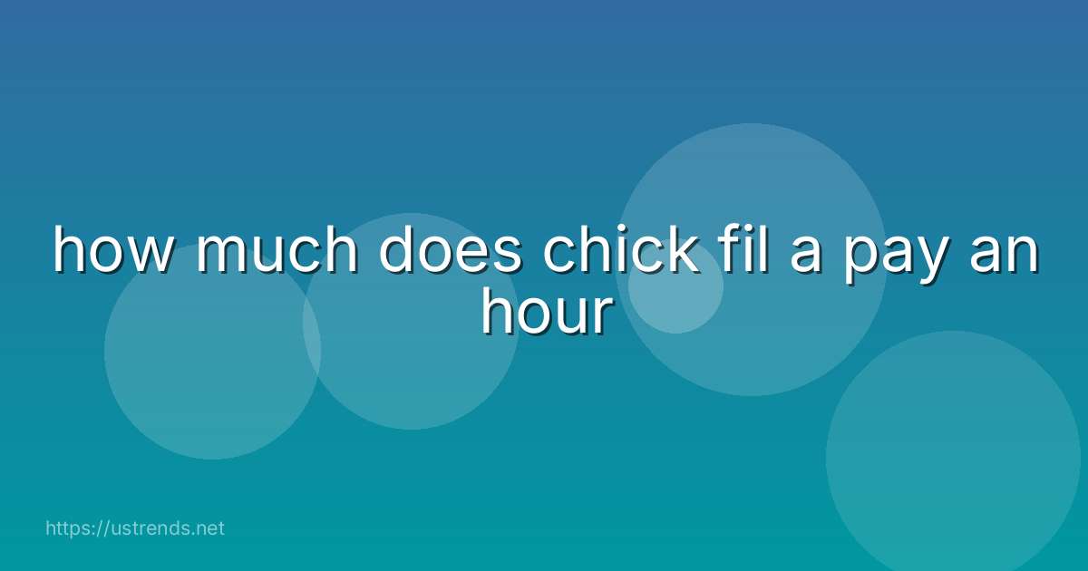 how much does chick fil a pay an hour