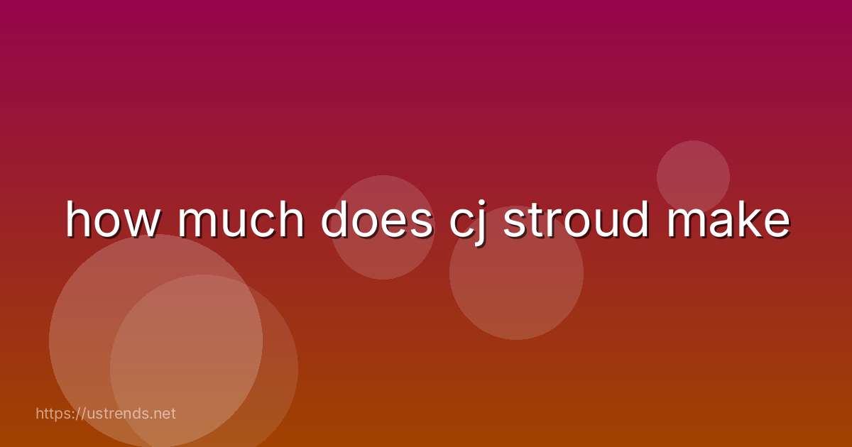 how much does cj stroud make