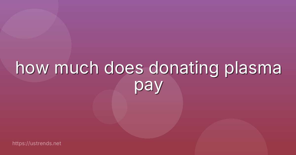 how much does donating plasma pay