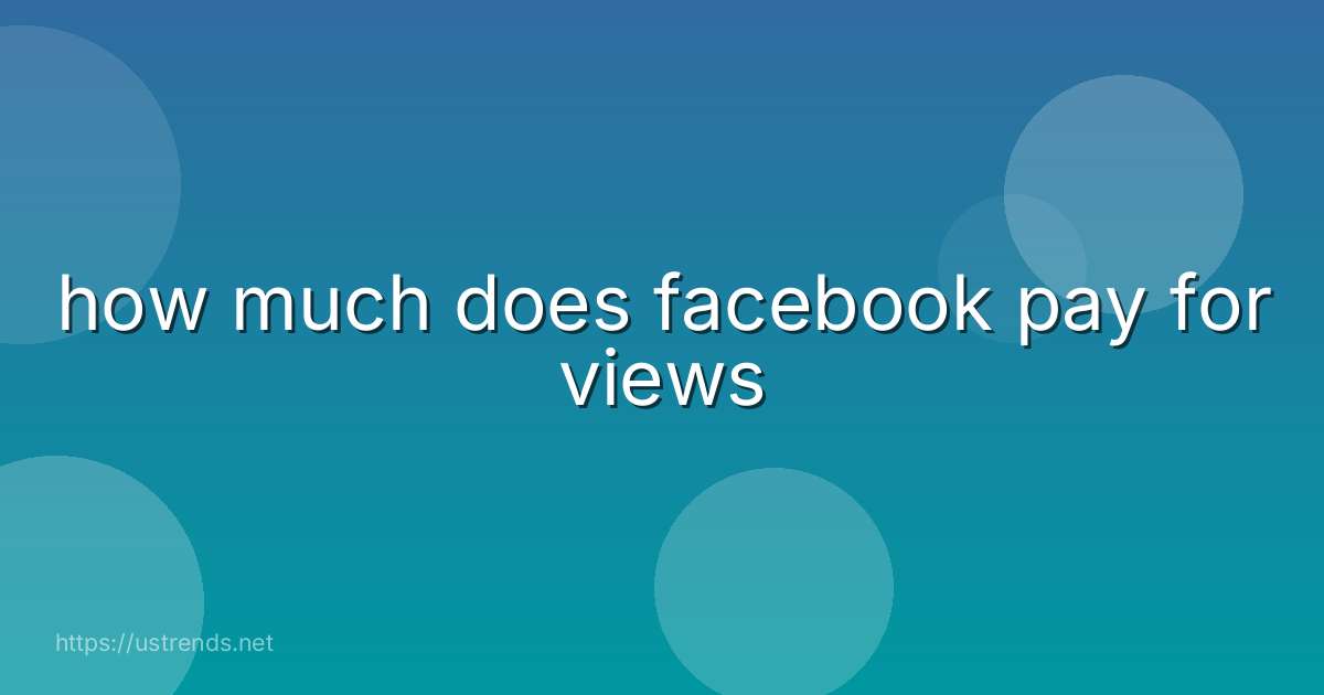how much does facebook pay for views