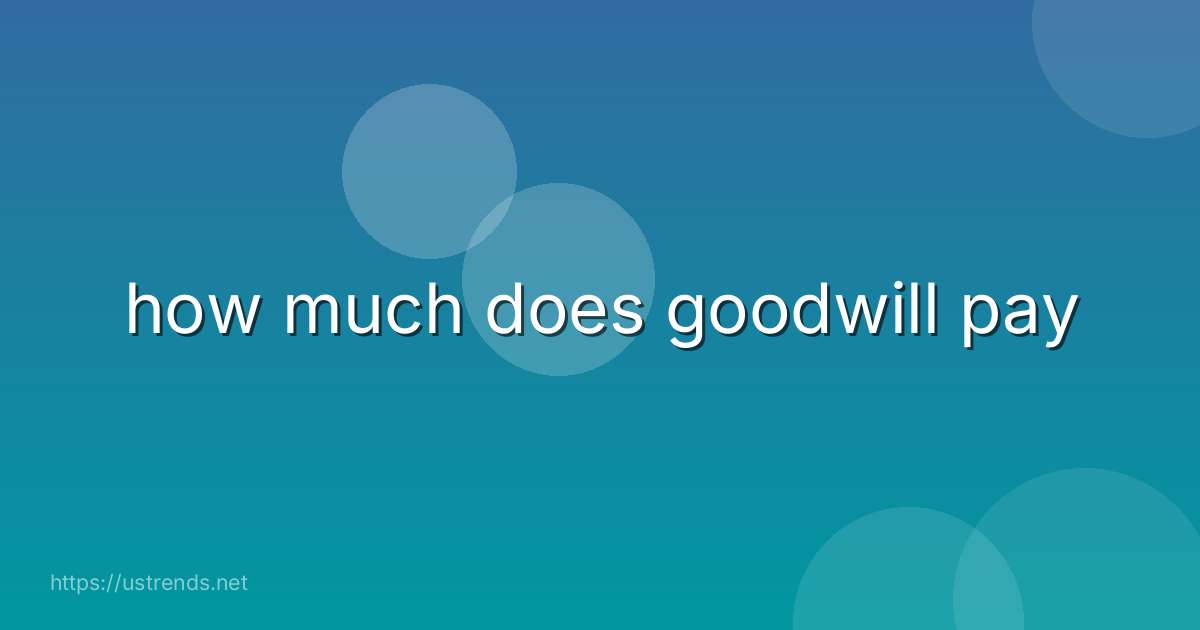 how much does goodwill pay