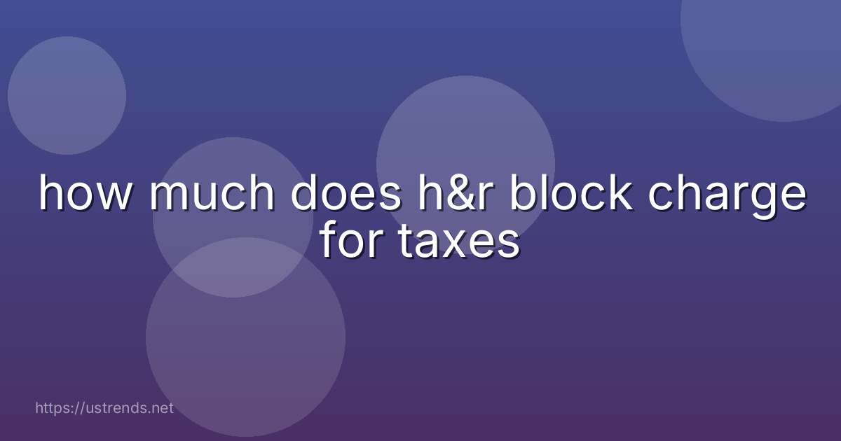 how much does h&r block charge for taxes