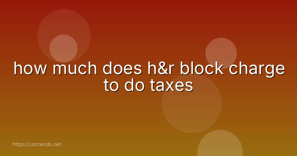 how much does h&r block charge to do taxes