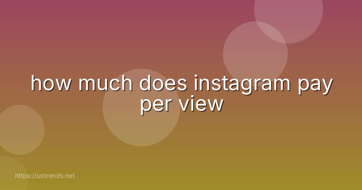 how much does instagram pay per view