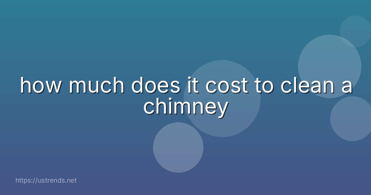 how much does it cost to clean a chimney