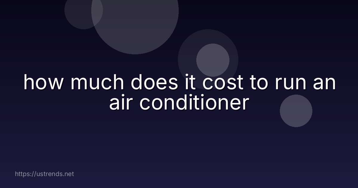 how much does it cost to run an air conditioner