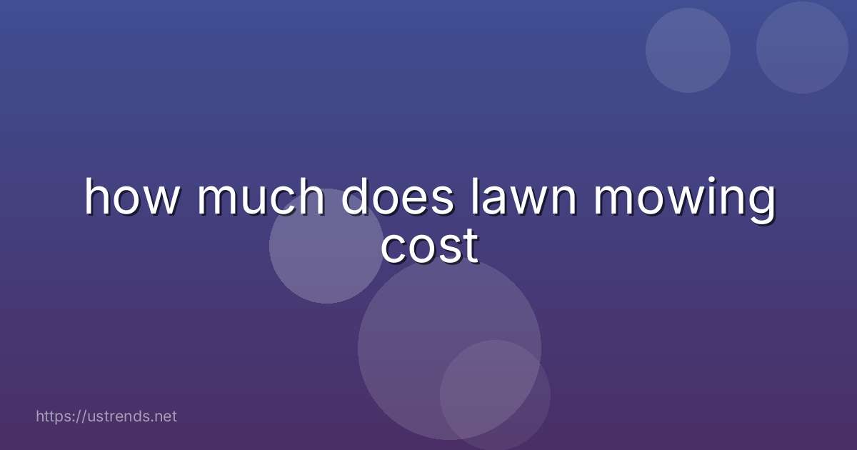 how much does lawn mowing cost