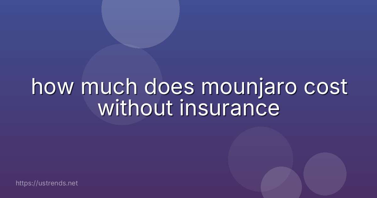 how much does mounjaro cost without insurance