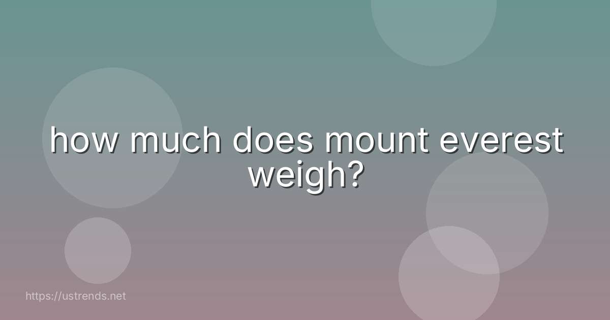 how much does mount everest weigh?