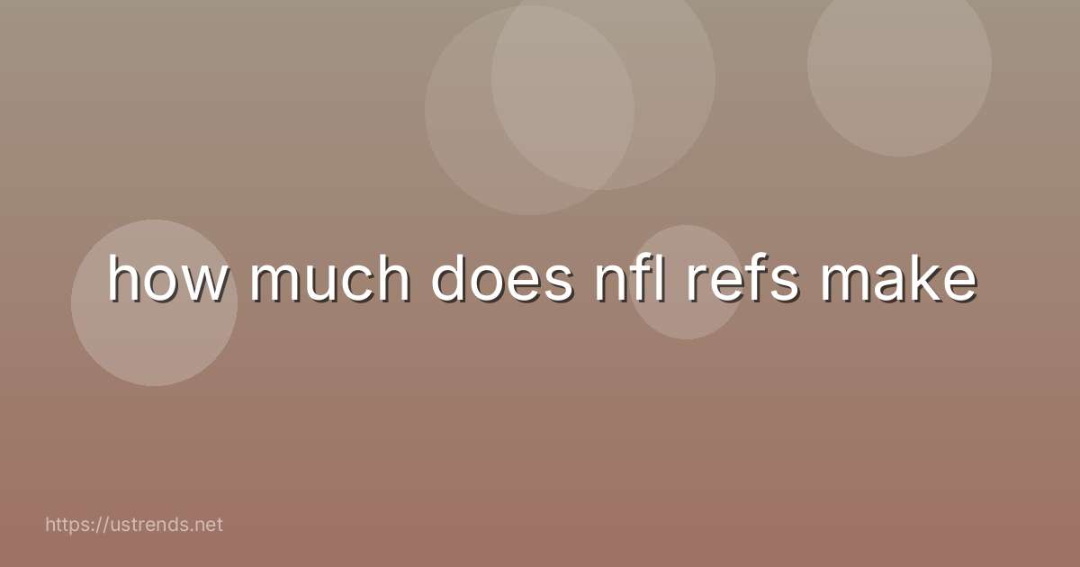 how much does nfl refs make