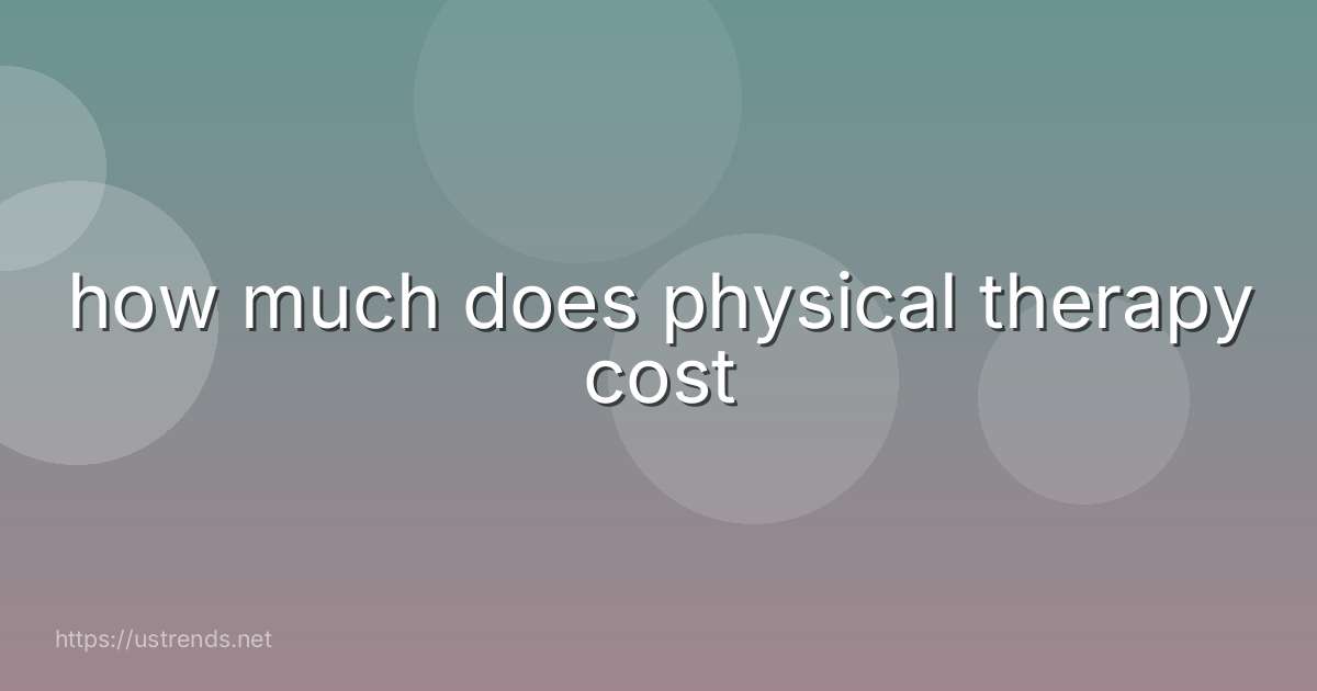 how much does physical therapy cost