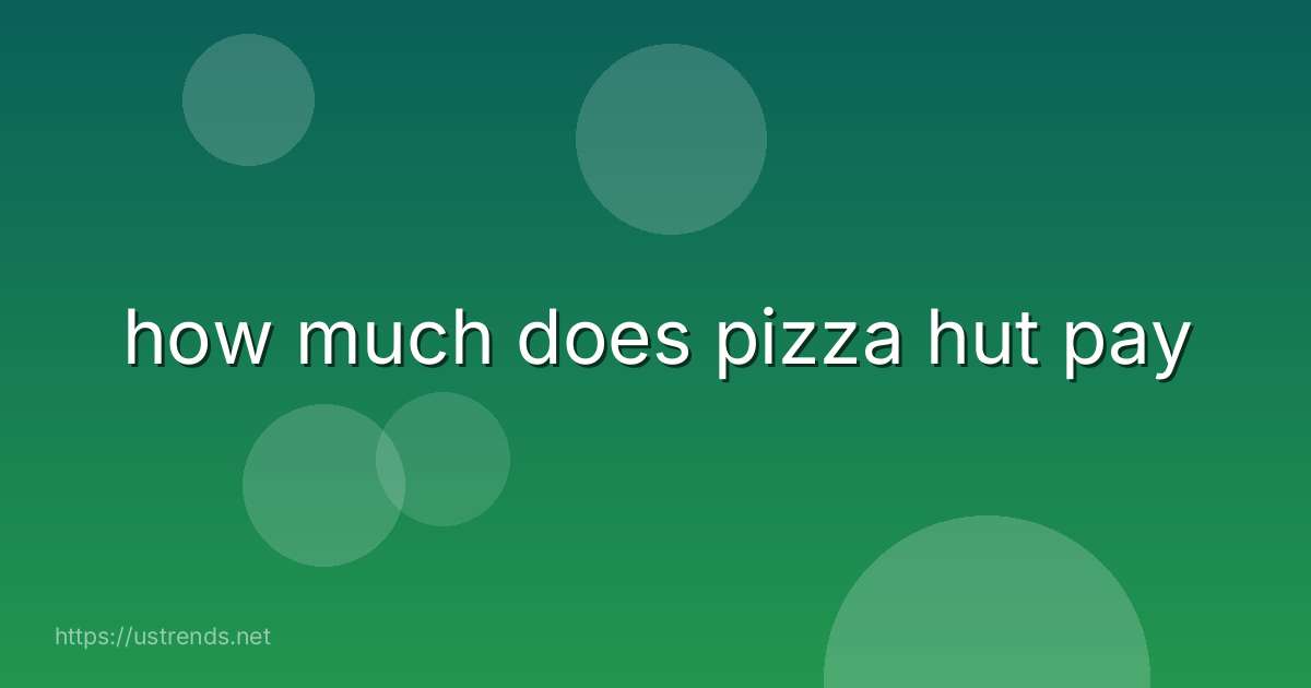 how much does pizza hut pay