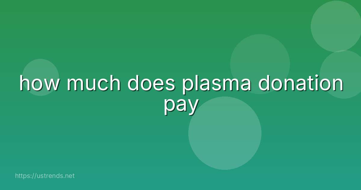 how much does plasma donation pay