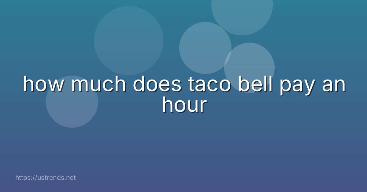 how much does taco bell pay an hour