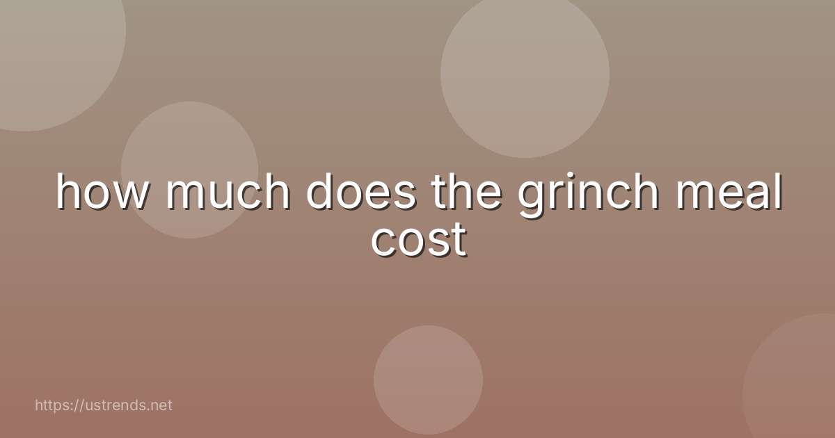 how much does the grinch meal cost