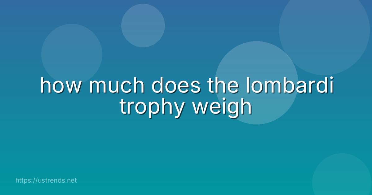 how much does the lombardi trophy weigh