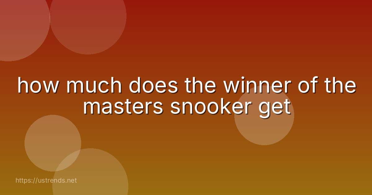 how much does the winner of the masters snooker get