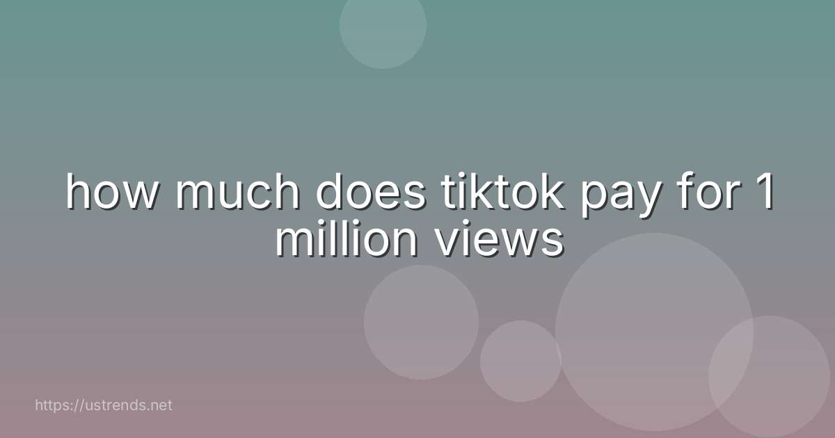 how much does tiktok pay for 1 million views