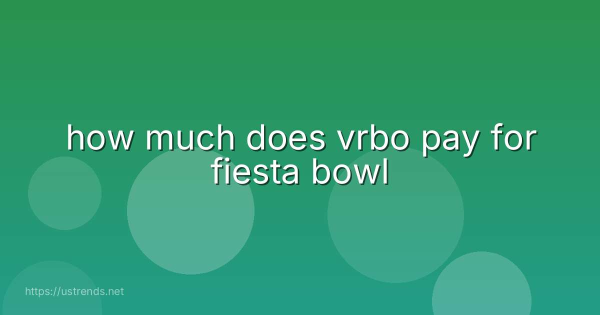 how much does vrbo pay for fiesta bowl