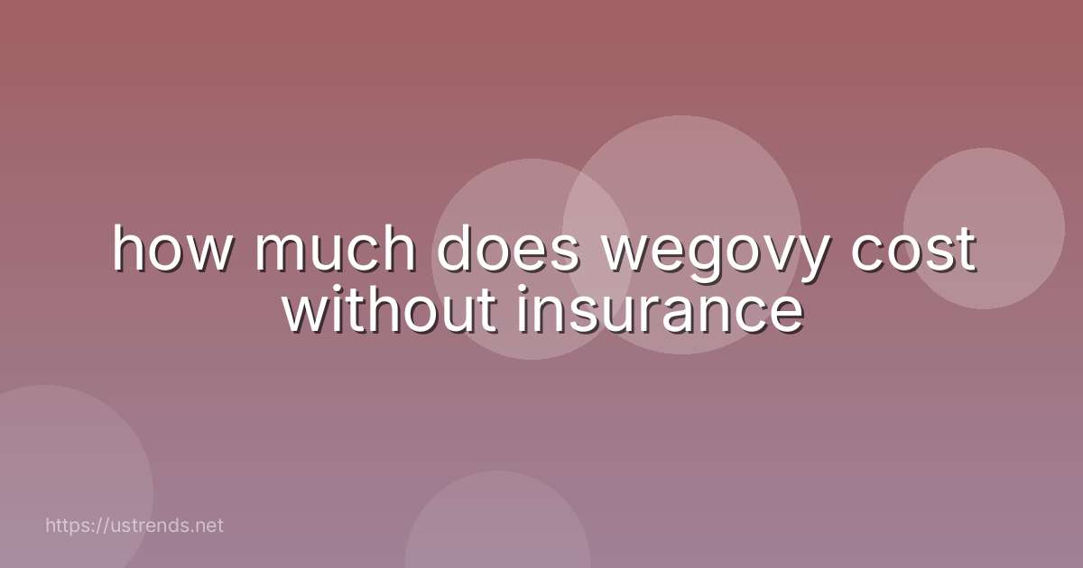 how much does wegovy cost without insurance