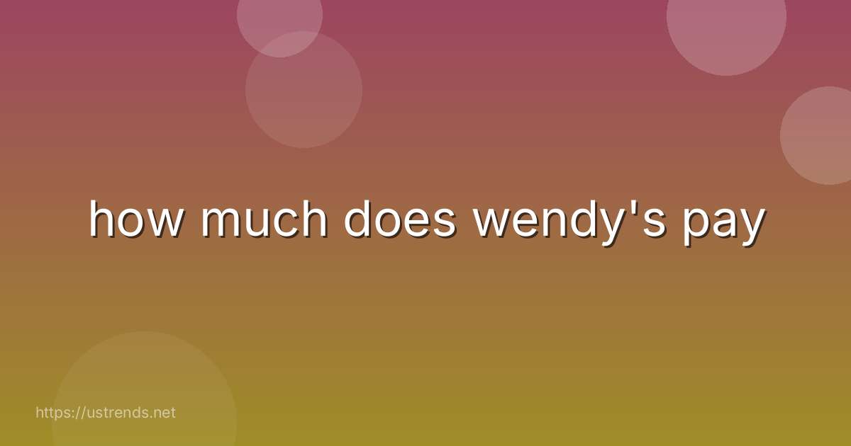 how much does wendy's pay