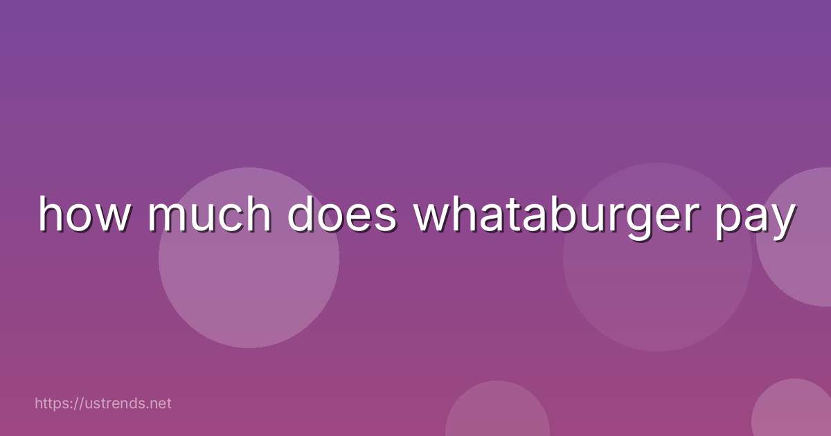 how much does whataburger pay