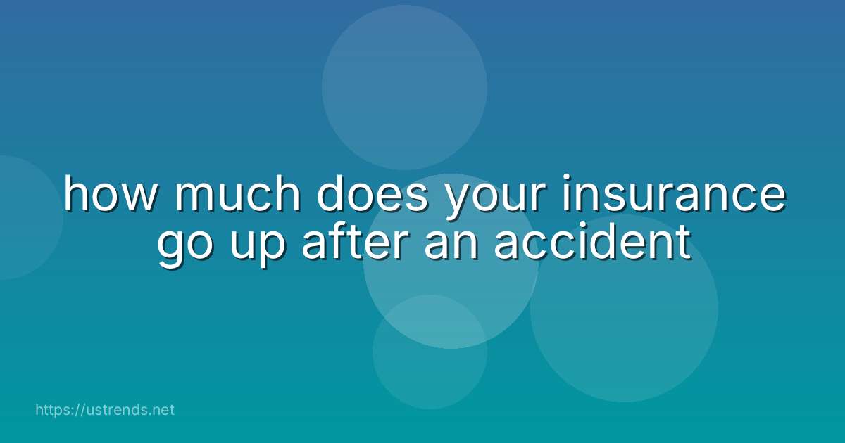 how much does your insurance go up after an accident