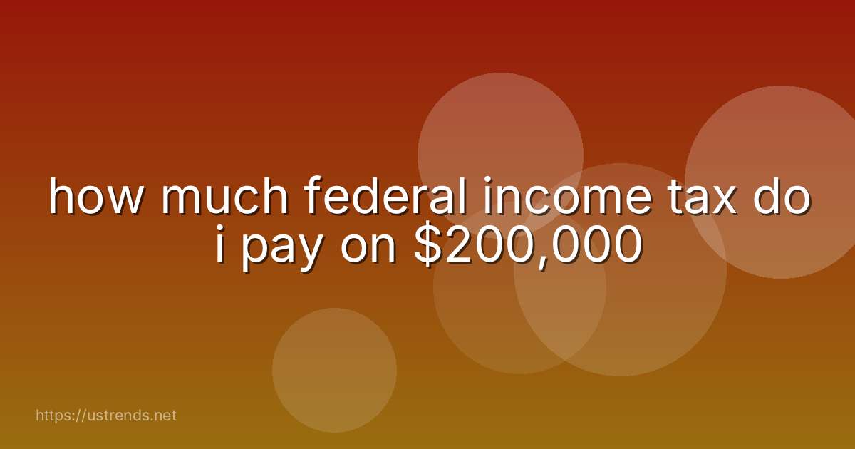how much federal income tax do i pay on $200,000