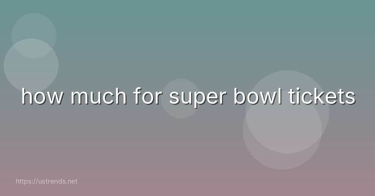 how much for super bowl tickets
