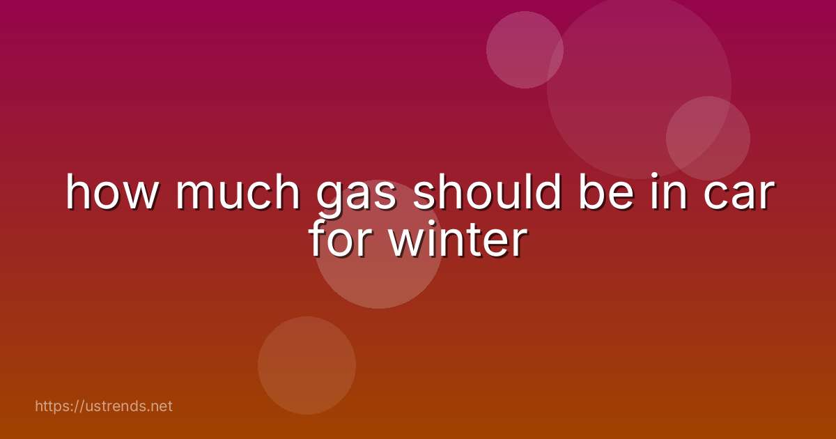 how much gas should be in car for winter