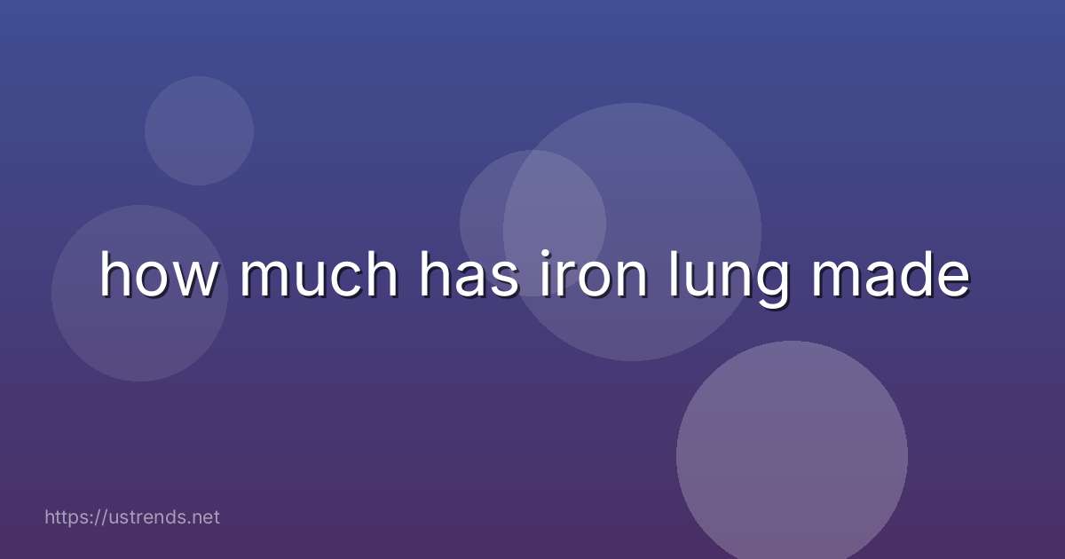 how much has iron lung made