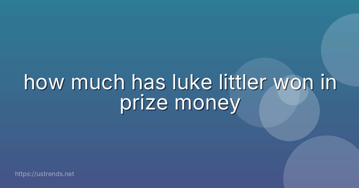 how much has luke littler won in prize money