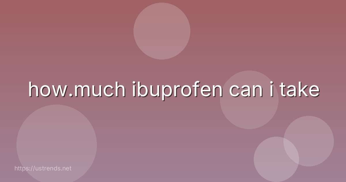 how.much ibuprofen can i take