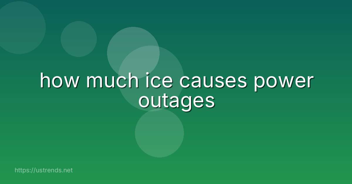 how much ice causes power outages