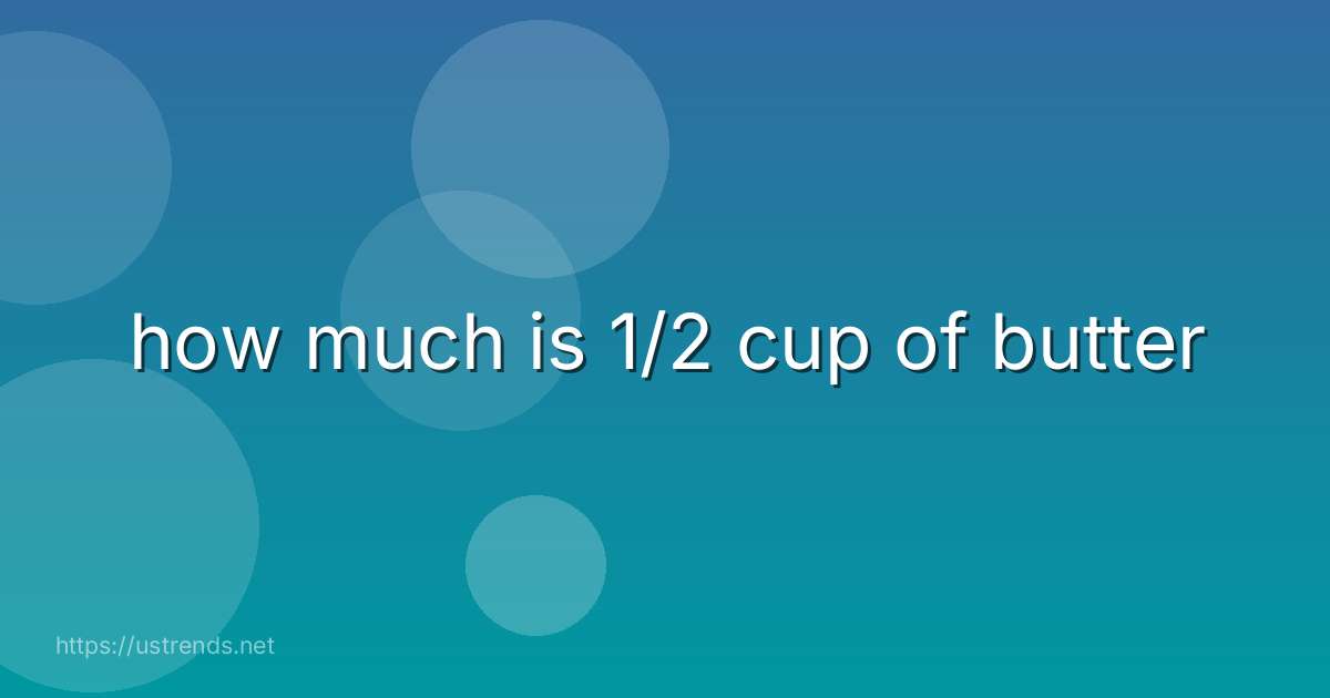 how much is 1/2 cup of butter