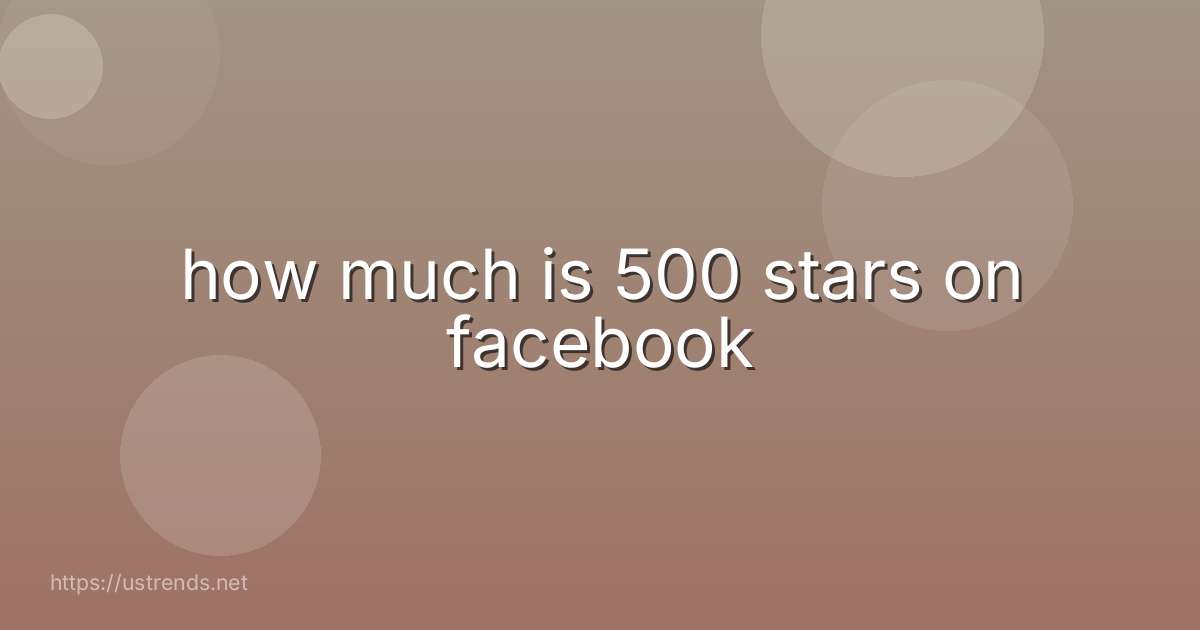 how much is 500 stars on facebook