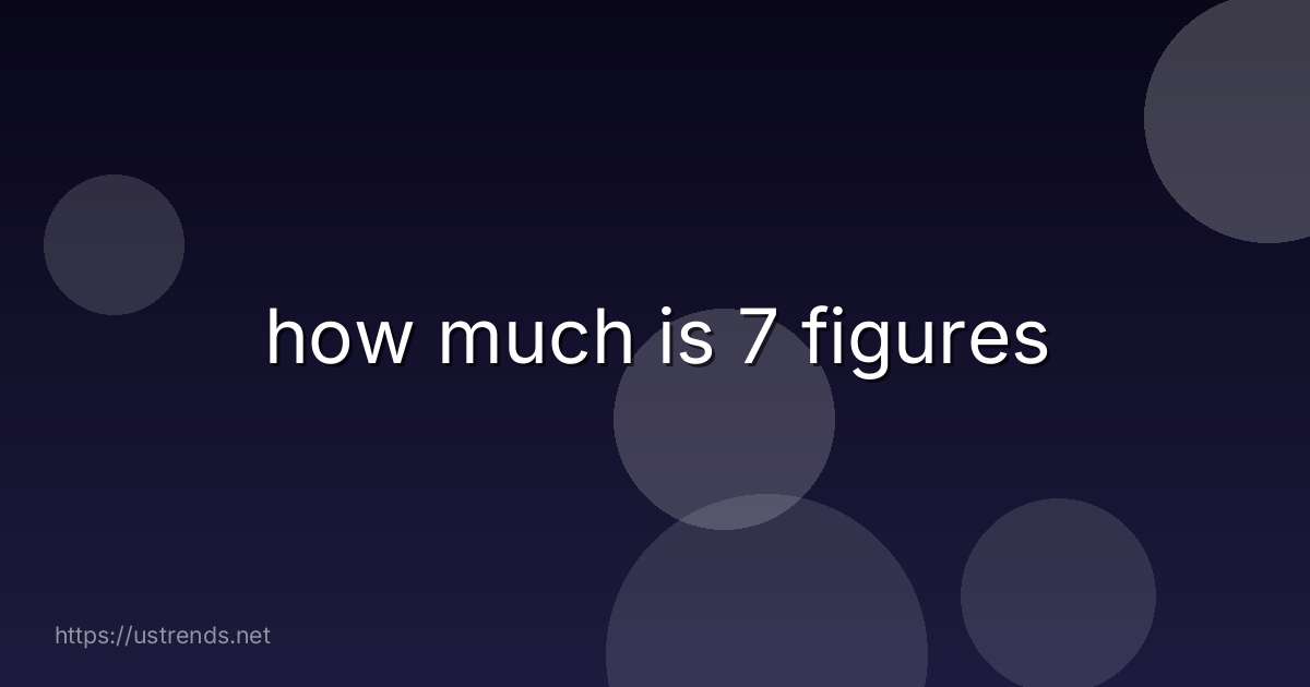how much is 7 figures