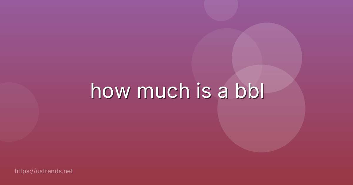 how much is a bbl