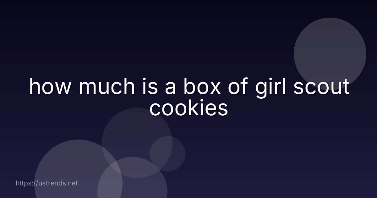 how much is a box of girl scout cookies