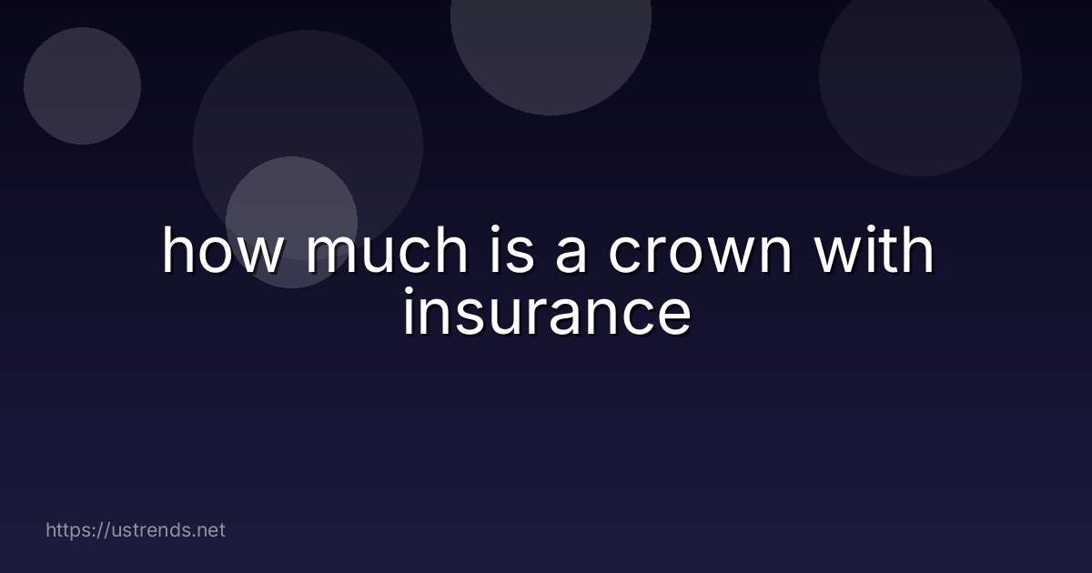 how much is a crown with insurance